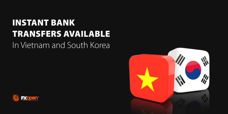 FXOpen Launches Instant Bank Transfers in Vietnam and South Korea